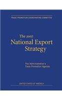 2007 National Export Strategy: The Administration's Trade Promotion Agenda