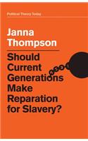 Should Current Generations Make Reparation for Slavery?