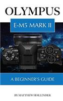 Olympus E-M5 Mark II: A Beginner's Guide