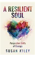 A Resilient Soul: Perspective Shifts of Courage