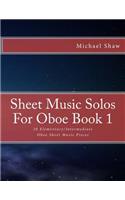 Sheet Music Solos For Oboe Book 1: 20 Elementary/Intermediate Oboe Sheet Music Pieces