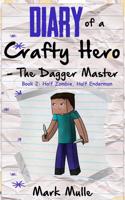 Diary of a Crafty Hero - Dagger Master (Book 2): Half Zombie, Half Enderman (An Unofficial Minecraft Book for Kids Ages 9 - 12 (Preteen)(7 Minecraft Heroes)