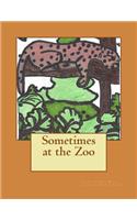 Sometimes at the Zoo