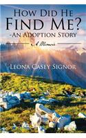 How Did He Find Me? - An Adoption Story: A Memoir