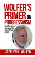 Wolfer's Primer on Progressivism