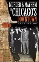 Murder & Mayhem in Chicago's Downtown