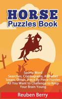 Horse Puzzles Book: Horse Word Searches, Cryptograms, Alphabet Soups, Dittos, Piece by Piece Puzzles All You Want to Challenge to Keep You