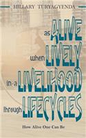 Alive, Lively, Livelihood, Lifecycles