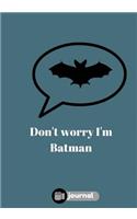 Don't Worry I'm Batman: Lined notebook/journal 7X10