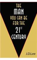 The Man You Can Be For The 21st Century