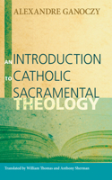 Introduction to Catholic Sacramental Theology