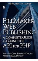 FileMaker Web Publishing: A Complete Guide to Using the API for PHP