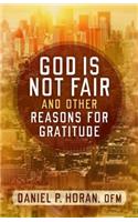 God Is Not Fair, and Other Reasons for Gratitude