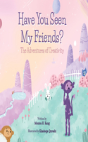 Have You Seen My Friends? the Adventures of Creativity