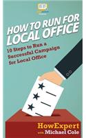 How To Run For Local Office: 10 Steps To Run a Successful Campaign For Local Office