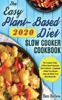 Easy Plant-Based Diet Slow Cooker Cookbook 2020: The Complete Guide of Plant-Based Vegetarian Diet Cookbook - Completely Animal-Free Recipes - Enjoy the Whole Food, Plant Based Diet