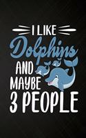 I like Dolphins and Maybe 3 People