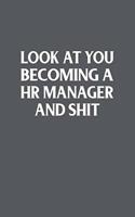 Look At You Becoming A Hr Manager And Shit Funny Gag Gift