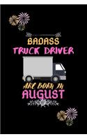 Badass Truck Driver are born in August.