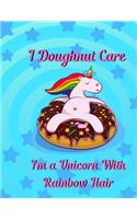 I doughnut care, I'm a unicorn with rainbow hair