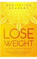 Lose Weight with Meditation: Rapid weight loss naturally and fast with powerful meditations, affirmations, mini habits. Fat burn and mindfulness diet. Eat healthy and stop emoti