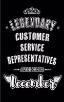 Legendary Customer Service Representatives are born in December: Blank Lined profession Journal Notebooks Diary as Appreciation, Birthday, Welcome, Farewell, Thank You, Christmas, Graduation gifts. for workers & f
