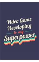 Video Game Developing Is My Superpower: A 6x9 Inch Softcover Diary Notebook With 110 Blank Lined Pages. Funny Vintage Video Game Developing Journal to write in. Video Game Developing Gift 