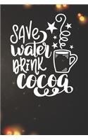 Save Water Drink Cocoa Notebook: Christmas Gifts - Blank Save Water Drink Cocoa Notebook / Journal Gift ( 6 x 9 - 110 blank pages )