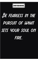 Be fearless in the pursuit of what sets your soul on fire.: Inspirational Quotes Encouragement Notebook/Journal, Gifts For men & women: Blank lined journal diary Size at 6 x 9 with 120 pages