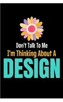 Don't Talk To Me I'm Thinking About A Design: The Book Is For You To Create Your Fashion Styles, Sketching Your Artistic Fashion Design Ideas On Women Line Shapes Silhouettes Figure Templates.