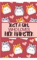 Just A Girl Who loves: Cute Hamster Notebook Journal Great Gift Idea For Hamster Lovers Or Owners 6x9
