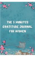 The 5 Minutes Gratitude Journal for Women: 100 Days gratitude and daily practice, spending five minutes to cultivate happiness, Thankful for women