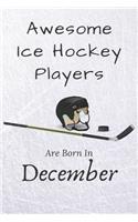 Awesome Ice Hockey Players Are Born In December: Notebook Gift For Hockey Lovers: 120 Lined Ruled Page