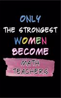 Only the Strongest Women Become Math Teachers