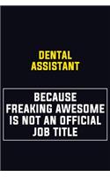 Dental Assistant Because Freaking Awesome Is Not An Official Job Title