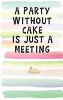 A Party Without Cake is Just a Meeting: Blank Lined Notebook Journal Gift for Coworker, Friend, Boss