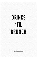 Drinks 'Til Brunch: A 6x9 Inch Journal Diary Notebook With A Bold Text Font Slogan On A Matte Cover and 120 Blank Lined Pages