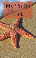 My To Do List: 6 x 9 inches - 75 pages of to do lists - Starfish Cover