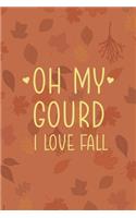 Oh My Gourd I Love Fall