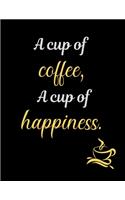 A cup of coffee, A cup of happiness.: Blank Lined Journal Notebook For Coffee Lover middle school, high school or college student.