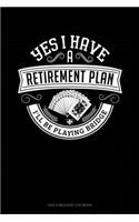 Yes I Have a Retirement Plan I'll Be Playing Bridge: Gas & Mileage Log Book(110 Gas & Mileage Log Book)