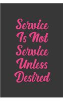 Service Is Not Service Unless Desired: Stiffer Than A Greeting Card: Use Our Novelty Journal To Document Your Sexual Adventures, Fantasies, or Bucket List. Makes a Great Gift For Adults