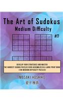 The Art of Sudokus Medium Difficulty #17: Develop Your Strategies And Master The Hardest Sudoku Puzzles Ever Assembled In A Large Print Book (100 Medium Difficulty Puzzles)