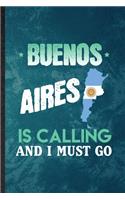 Buenos Aires Is Calling and I Must Go: Lined Notebook For Argentina Tourist. Funny Ruled Journal For World Traveler Visitor. Unique Student Teacher Blank Composition/ Planner Great For Ho