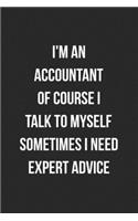 I'm An Accountant Of Course I Talk To Myself Sometimes I Need Expert Advice