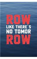 Row Like There's No Tomor Row