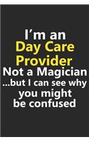 I'm a Daycare Provider Not A Magician But I Can See Why You Might Be Confused: Funny Preschool Childcare Toddler Job Career Notebook Journal Lined Wide Ruled Paper Stylish Diary Planner 6x9 Inches 120 Pages Gift