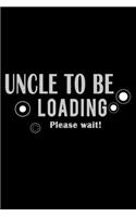 Uncle to be Loading... Please wait