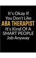 It's Okay If You Don't Like Aba Therapist It's Kind Of A Smart People Job Anyway