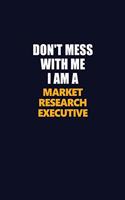 Don't Mess With Me I Am A Market Research Executive: Career journal, notebook and writing journal for encouraging men, women and kids. A framework for building your career.